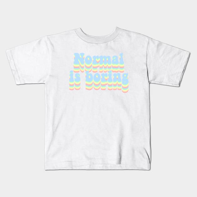 Normal is boring Kids T-Shirt by Vintage Dream